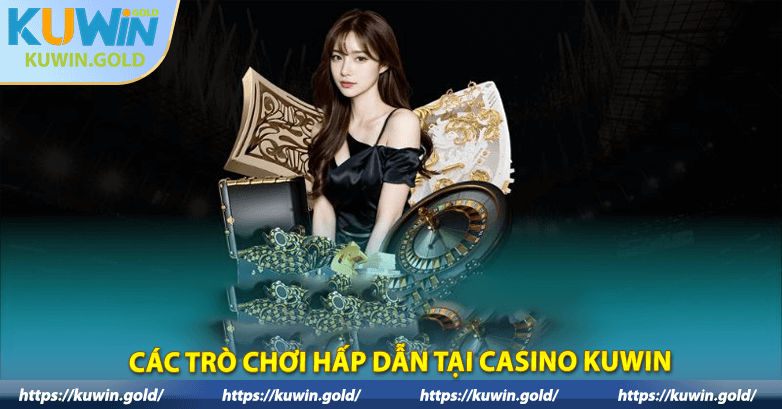 Các trò chơi hấp dẫn tại Casino KuWin