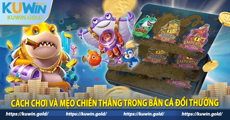 Cách chơi và mẹo chiến thắng trong bắn cá đổi thưởng