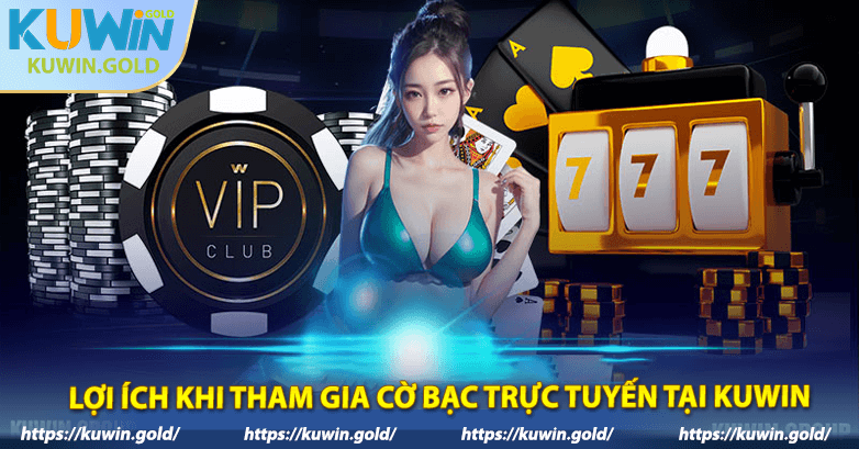 Lợi ích khi tham gia cờ bạc trực tuyến tại KuWin