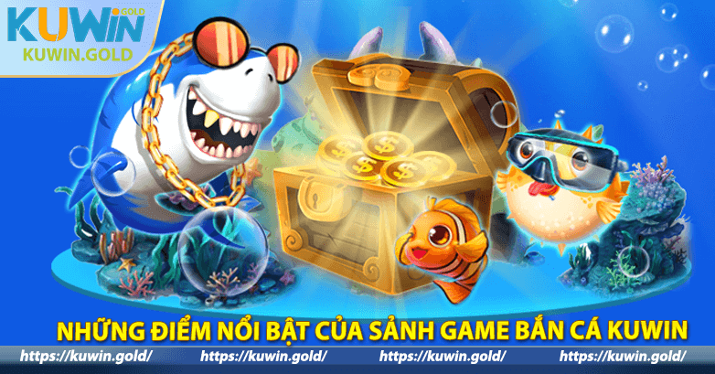 Những điểm nổi bật của sảnh game Bắn cá KUWIN