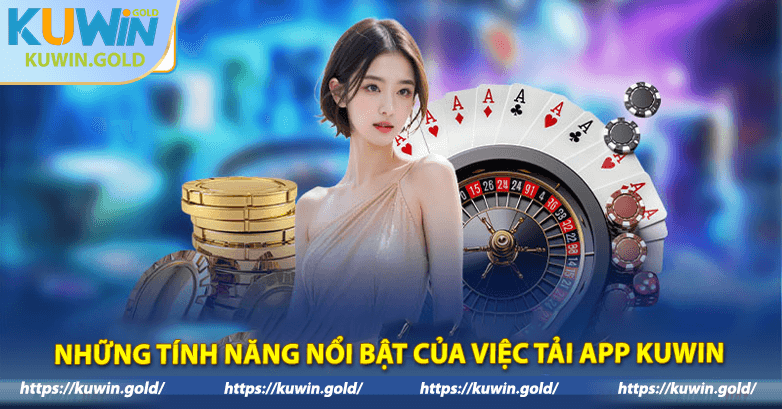 Những tính năng nổi bật của việc tải app Kuwin