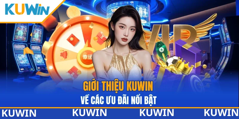 Các ưu đãi trong nội dung giới thiệu KUWIN 