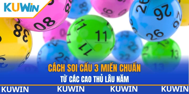 Cách soi cầu 3 miền chuẩn xác từ các cao thủ lâu năm Cách soi cầu 3 miền chuẩn xác từ các cao thủ lâu năm