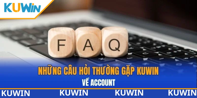 Những câu hỏi thường gặp KUWIN về account