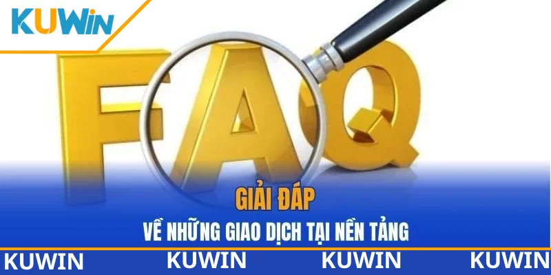 Giải đáp về những giao dịch tại nền tảng
