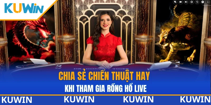Chia sẻ chiến thuật hay khi tham gia rồng hổ live