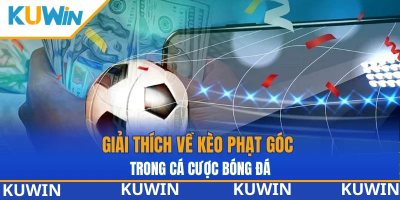 Giải thích về kèo phạt góc trong cá cược bóng đá Giải thích về kèo phạt góc trong cá cược bóng đá