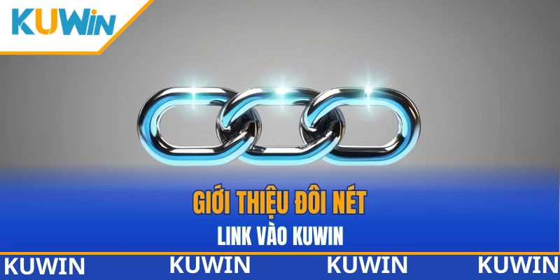 Giới thiệu đôi nét về link vào KUWIN
