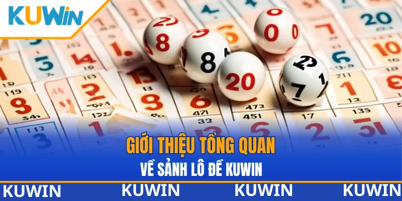 Giới thiệu tổng quan về sảnh lô đề KUWIN Giới thiệu tổng quan về sảnh lô đề KUWIN