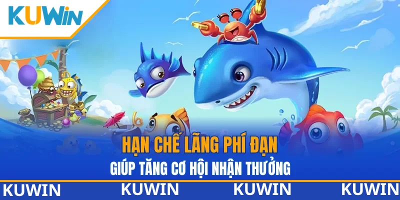 Hạn chế lãng phí đạn giúp tăng cơ hội nhận thưởng ở Bắn cá KUWIN