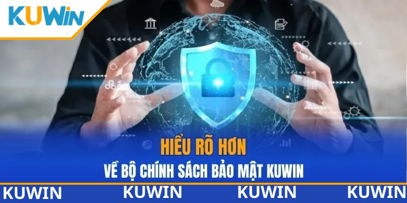 Hiểu rõ hơn về bộ chính sách bảo mật KUWIN Hiểu rõ hơn về bộ chính sách bảo mật KUWIN