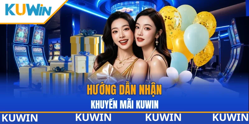 Hướng dẫn nhận khuyến mãi KUWIN Hướng dẫn nhận khuyến mãi KUWIN