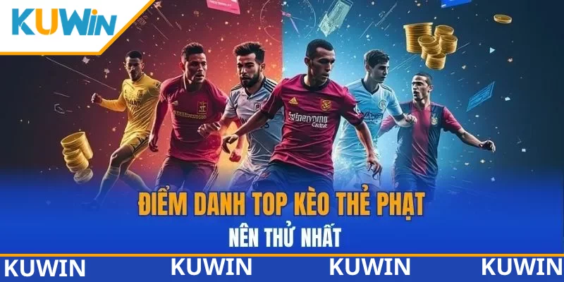 Điểm danh top kèo thẻ phạt nên thử nhất Điểm danh top kèo thẻ phạt nên thử nhất