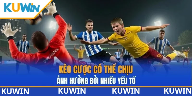 Kèo cược có thể chịu ảnh hưởng bởi nhiều yếu tố Kèo cược có thể chịu ảnh hưởng bởi nhiều yếu tố