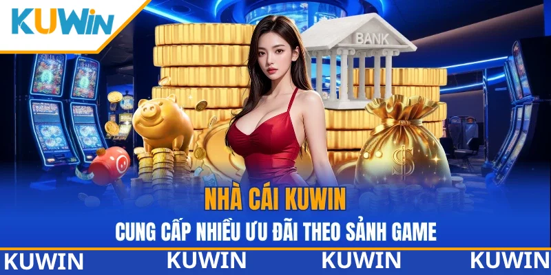 KUWIN cung cấp nhiều ưu đãi theo sảnh game 