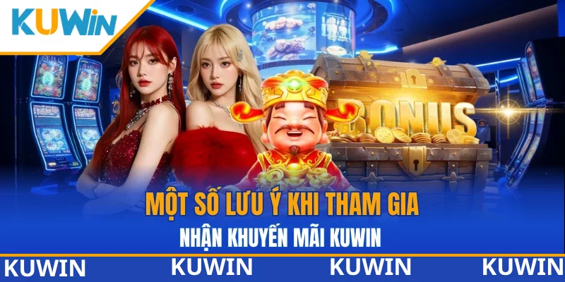Lưu ý khi nhận khuyến mãi KUWIN Lưu ý khi nhận khuyến mãi KUWIN