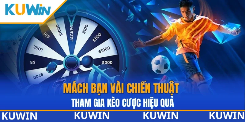 Mách bạn vài chiến thuật tham gia kèo cược hiệu quả Mách bạn vài chiến thuật tham gia kèo cược hiệu quả