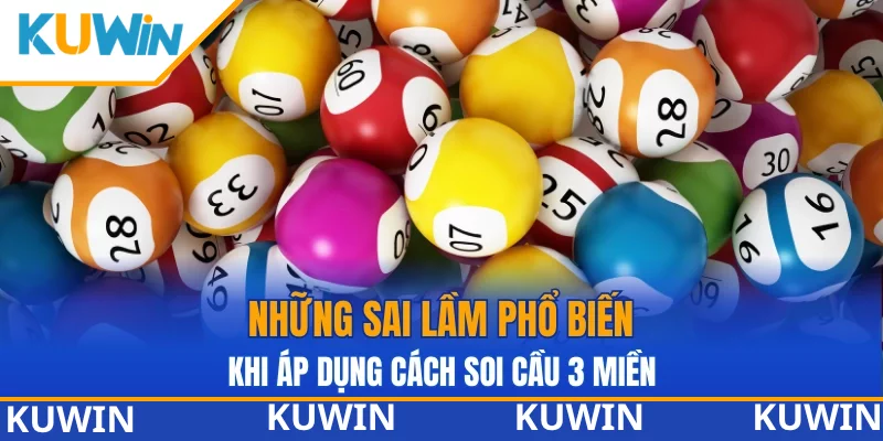 Những sai lầm phổ biến khi áp dụng cách soi cầu 3 miền Những sai lầm phổ biến khi áp dụng cách soi cầu 3 miền