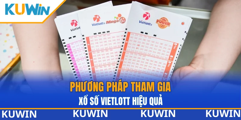 Phương pháp tham gia xổ số Vietlott hiệu quả Phương pháp tham gia xổ số Vietlott hiệu quả