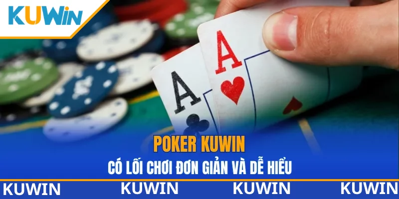 Poker KUWIN có lối chơi đơn giản và dễ hiểuPoker KUWIN có lối chơi đơn giản và dễ hiểu Poker KUWIN có lối chơi đơn giản và dễ hiểuPoker KUWIN có lối chơi đơn giản và dễ hiểu