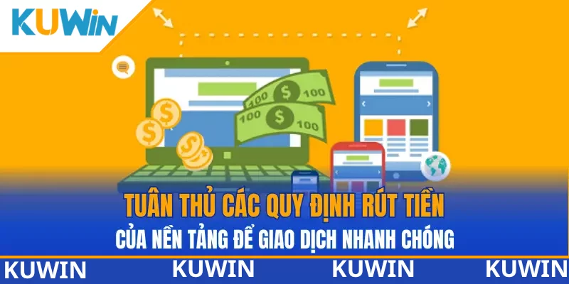 Tuân thủ các quy định rút tiền của nền tảng để giao dịch nhanh chóng