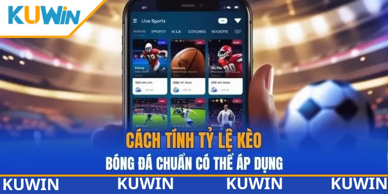 Cách tính tỷ lệ kèo bóng đá chuẩn có thể áp dụng Cách tính tỷ lệ kèo bóng đá chuẩn có thể áp dụng