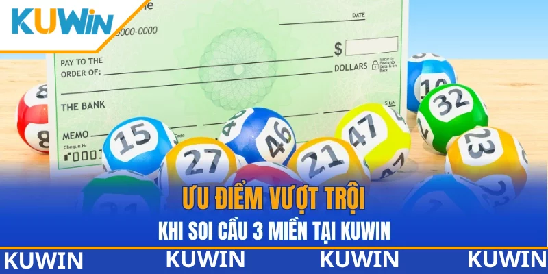 Ưu điểm vượt trội khi soi cầu 3 miền tại KUWIN Ưu điểm vượt trội khi soi cầu 3 miền tại KUWIN