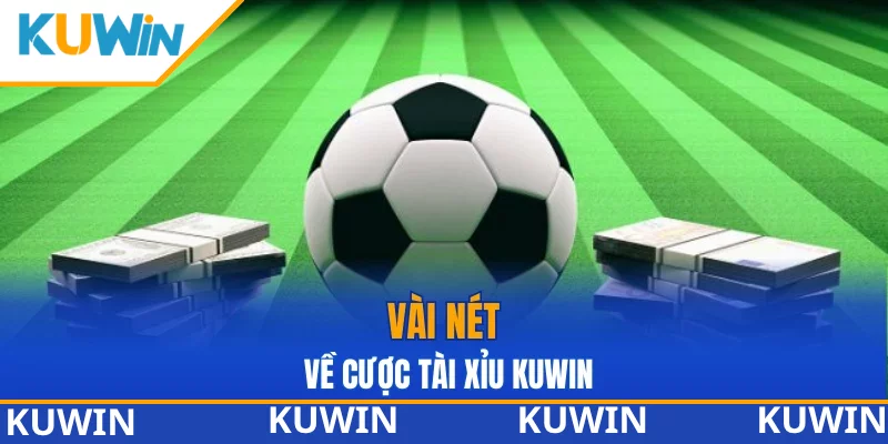 Vài nét về cược tài xỉu KUWIN